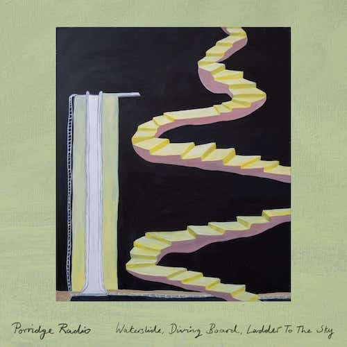 Porridge Radio - 'Waterslide, Diving Board, Ladder to the Sky'